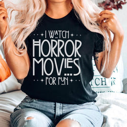 I Watch Horror Movies for Fun Shirt