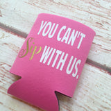 You Can't Sip With Us - Personalized Custom Bachelorette Party Favors
