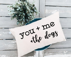Dog Lover Pillow Gift - You, Me, and the Dogs!