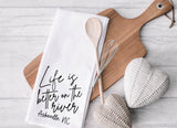 Custom Life is Better on the River Kitchen Towel - Housewarming Gift - New Home Gift - Realtor Gift - Custom City and State Gift
